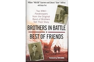 Brothers in Battle, Best of Friends: Two WWII Paratroopers from the Original Band of Brothers Tell Their Story