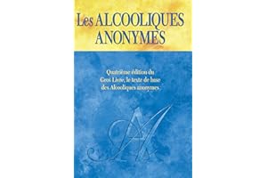 Les Alcooliques anonymes, Quatrième édition: Le « Gros Livre » officiel des Alcooliques anonymes (French Edition)