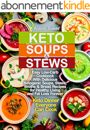 Download Keto Soups and Stews: Easy Low-Carb Cookbook With Delicious Ketogenic Soups, Stews, Broths & Bread Recipes for Healthy Living and Fat Loss Forever. Keto ... (keto soup cookbook 1) (English Edition) PDF