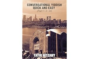 Conversational Yiddish Quick and Easy: Part 1, 2 and 3: The Most Innovative Technique to Learn the Yiddish Language