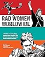 Rad Women Worldwide: Artists and Athletes, Pirates and Punks, and Other Revolutionaries Who Shaped History