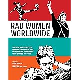Rad Women Worldwide: Artists and Athletes, Pirates and Punks, and Other Revolutionaries Who Shaped History