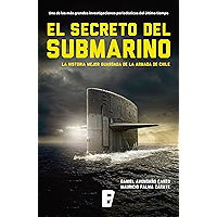 El secreto del submarino: La historia mejor guardada de la Armada de Chile (Spanish Edition) book cover