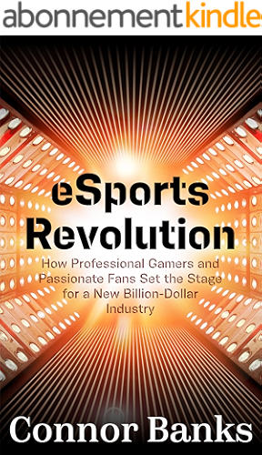 Download e-Sports Revolution: How Professional Gamers and Passionate Fans Set the Stage for a New Billion-Dollar Industry (English Edition) PDF