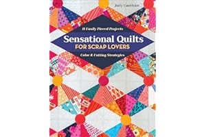 Sensational Quilts for Scrap Lovers: 11 Easily Pieced Projects; Color & Cutting Strategies