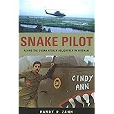 Snake Pilot: Flying the Cobra Attack Helicopter in Vietnam