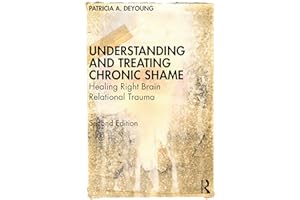 Understanding and Treating Chronic Shame: Healing Right Brain Relational Trauma
