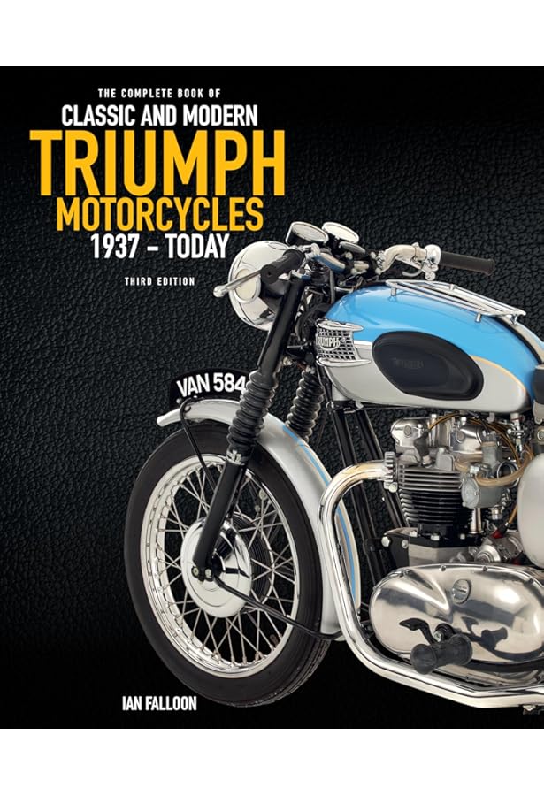 The Complete Book of Classic and Modern Triumph Motorcycles 1937