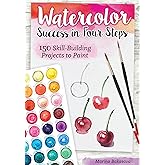 Watercolor Success in Four Steps: 150 Skill-Building Projects to Paint (Design Originals) Learn Watercolor Painting Step-by-Step for Beginners with Easy Techniques and Simple Lessons