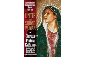 Untie the Strong Woman: Blessed Mother's Immaculate Love for the Wild Soul