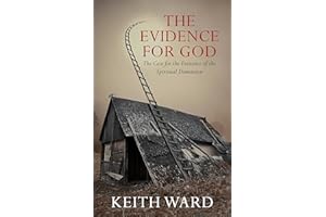 The Evidence for God: The Case for the Existence of the Spiritual Dimension: A Case for the Existence of the Spiritual Dimens