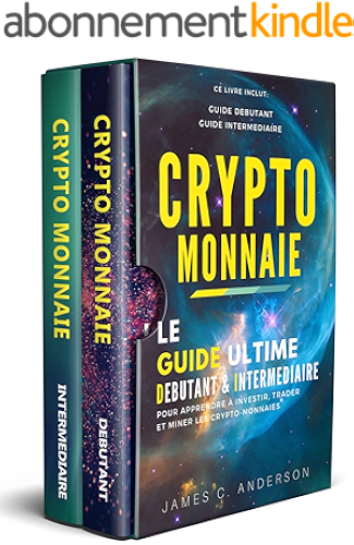 Download Crypto-monnaie: Le Guide Ultime Débutant et Intermédiaire pour Apprendre à Investir, Trader et Miner les Crypto-Monnaies PDF