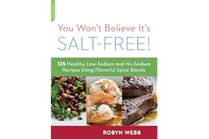 You Won't Believe It's Salt-Free: 125 Healthy Low-Sodium and No-Sodium Recipes Using Flavorful Spice Blends