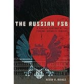 The Russian FSB: A Concise History of the Federal Security Service (Concise Histories of Intelligence)