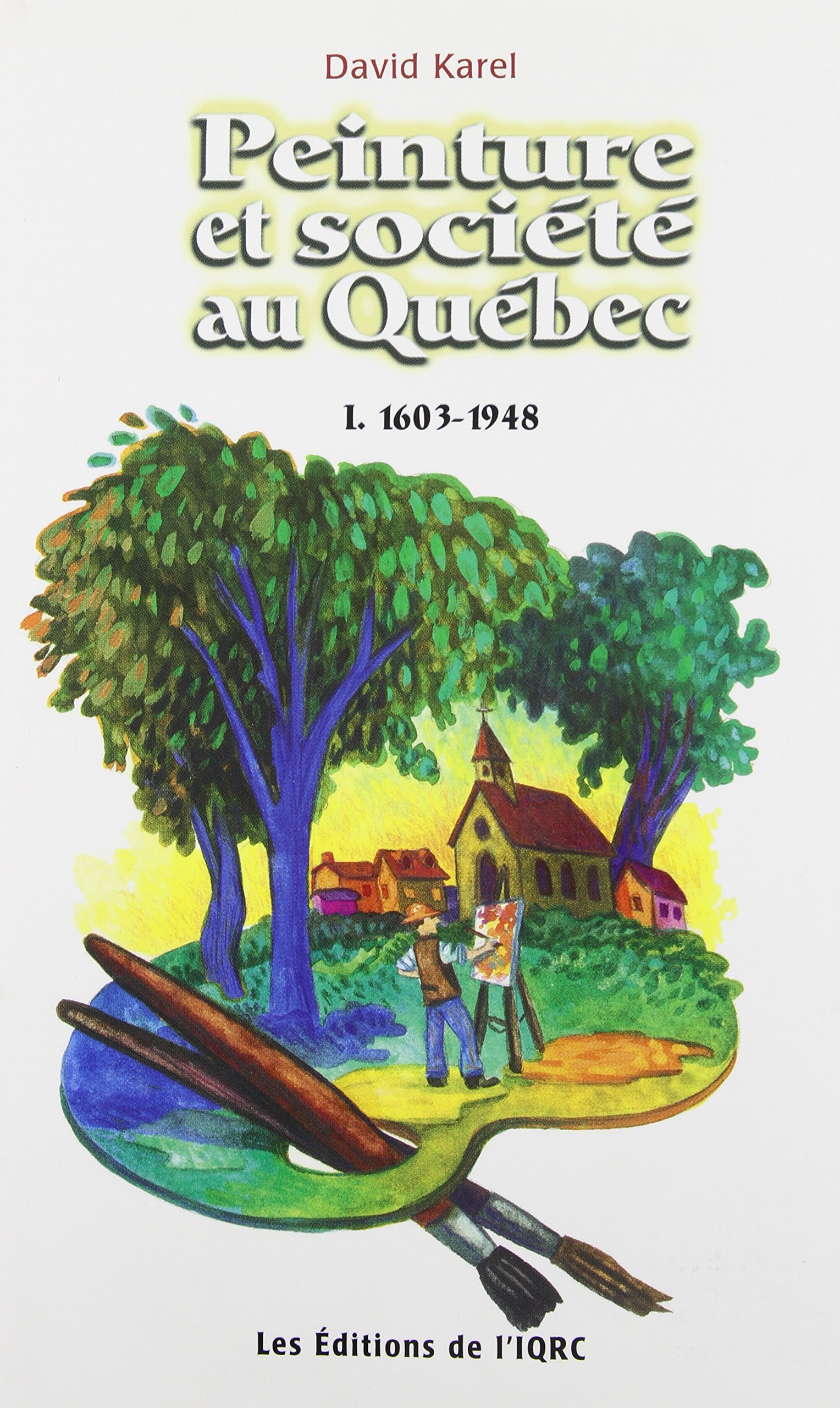 Peinture Societe Au Quebec 1608 1948 Amazon Ca Karel David Books