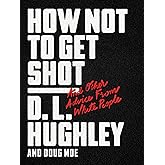 How Not to Get Shot: And Other Advice From White People