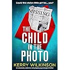 The Child in the Photo: An absolutely addictive and gripping psychological thriller