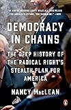 Democracy in Chains: The Deep History of the Radical Right's Stealth Plan for America