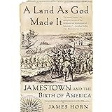 A Land As God Made It: Jamestown and the Birth of America