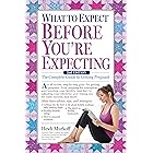 What to Expect Before You're Expecting: The Complete Guide to Getting Pregnant
