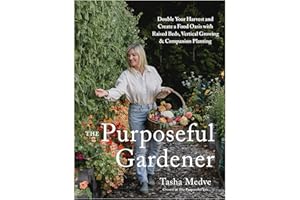 The Purposeful Gardener: Double Your Harvest & Create a Food Oasis with Raised Beds, Vertical Growing & Companion Planting