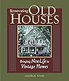 Renovating Old Houses Bringing New Life To Vintage Homes