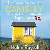The Year of Living Danishly: Uncovering the Secrets of the World's Happiest Country