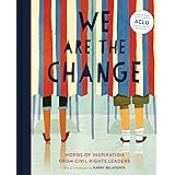 We Are the Change: Words of Inspiration from Civil Rights Leaders (Books for Kid Activists, Activism Book for Children)