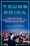 Young China: How the Restless Generation Will Change Their Country and the World