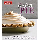 The Perfect Pie: Your Ultimate Guide to Classic and Modern Pies, Tarts, Galettes, and More (Perfect Baking Cookbooks)