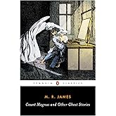 Count Magnus and Other Ghost Stories (The Complete Ghost Stories of M. R. James, Vol. 1)