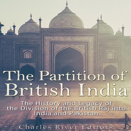 The Partition of British India: The History and Legacy of the Division ...
