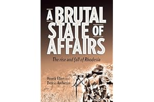 A Brutal State of Affairs: The Rise and Fall of Rhodesia