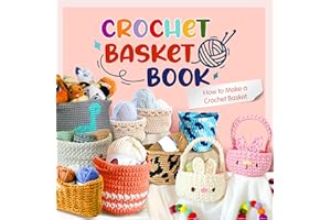Crochet Basket Book: How to Make a Crochet Basket: Beautiful Baskets to Crochet for Your Home
