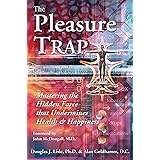 The Pleasure Trap: Mastering the Hidden Force that Undermines Health & Happiness