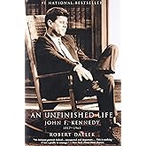 An Unfinished Life: John F. Kennedy, 1917 - 1963