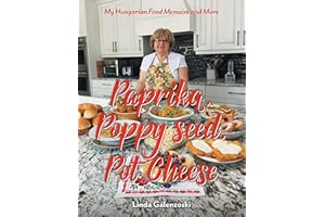Paprika, Poppy seed, Pot Cheese: My Hungarian Food Memoire and More