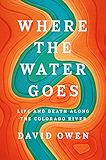Where the Water Goes: Life and Death Along the Colorado River