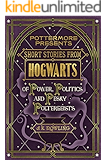 Short Stories from Hogwarts of Power, Politics and Pesky Poltergeists (Kindle Single) (Pottermore Presents Book 2)
