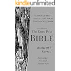 The Knee Pain Bible: A Self-Care Guide to Eliminating Knee Pain and Returning to the Movements You Love! (The Pain Bibles)