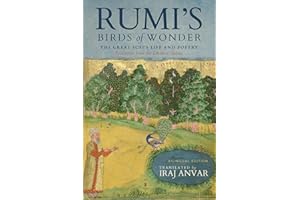 Rumi's Birds of Wonder: The Great Sufi's Life and Poetry (Selections from the D��v��n-e Shams)