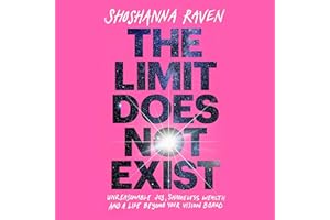 The Limit Does Not Exist: Unreasonable Joy, Shameless Wealth, and a Life Beyond Your Vision Board