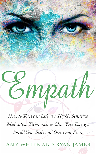 Download Empath: How to Thrive in Life as a Highly Sensitive - Meditation Techniques to Clear Your Energy, Shield Your Body and Overcome Fears (Empath Series Book 2) (English Edition) PDF