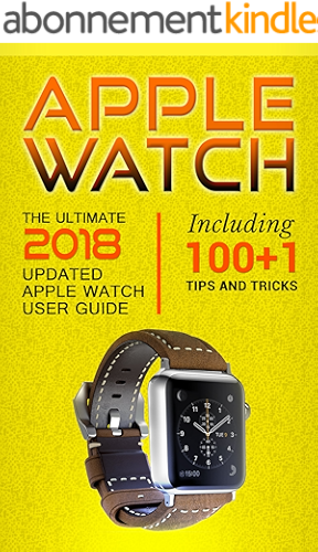 Download Apple Watch: The Ultimate 2018 updated Apple Watch User Guide: Including 100+1 Tips and Tricks (2018 IOS  guide included  Iphone  apps Book 1) (English Edition) PDF