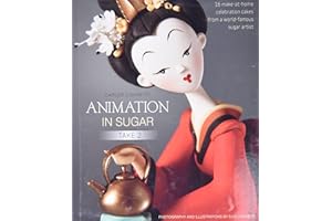 Animation in Sugar: Take 2: 16 Make-at-Home Celebration Cakes from a World-Famous Sugar Artist
