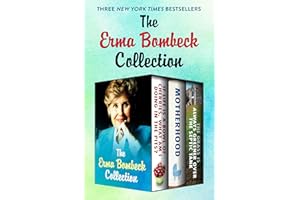 The Erma Bombeck Collection: If Life Is a Bowl of Cherries, What Am I Doing in the Pits?, Motherhood, and The Grass Is Always
