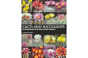 Cacti and Succulents: An illustrated guide to the plants and their cultivation