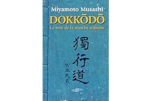 Dokkodo. La voie de la marche solitaire: Découvrez la discipline personnelle et la maîtrise de soi à travers la sagesse ances