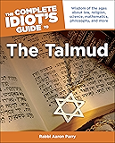 The Complete Idiot's Guide to the Talmud: Wisdom of the Ages About Law, Religion, Science, Mathematics, Philosophy, and More