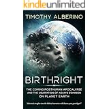 Birthright: The Coming Posthuman Apocalypse and the Usurpation of Adam's Dominion on Planet Earth